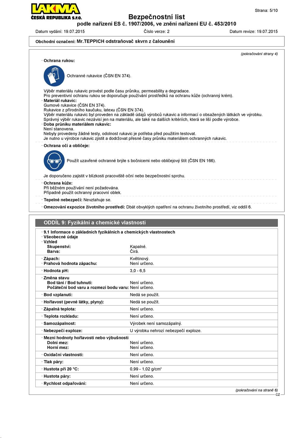 Výběr materiálu rukavic byl proveden na základě údajů výrobců rukavic a informací o obsažených látkách ve výrobku.