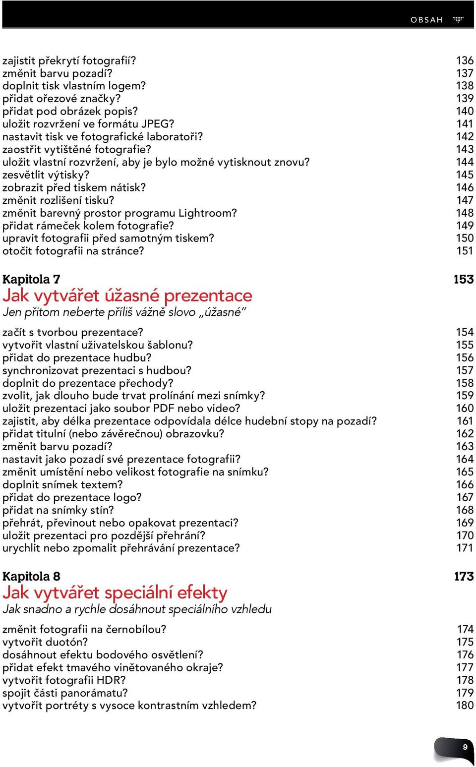 145 zobrazit před tiskem nátisk? 146 změnit rozlišení tisku? 147 změnit barevný prostor programu Lightroom? 148 přidat rámeček kolem fotografie? 149 upravit fotografii před samotným tiskem?