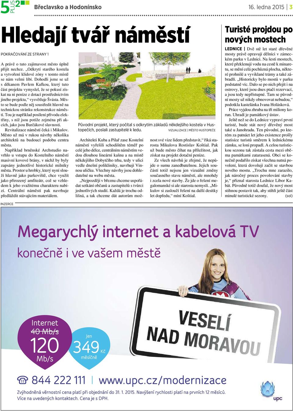 Dohodli jsme seuž sděkanem Pavlem Kafkou, který tuto část projektu vymyslel, že se pokusí získat na ni peníze z dotací prostřednictvím jiného projektu, vysvětluje Švásta.