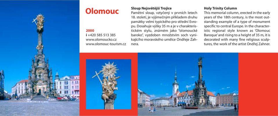 Dosahuje výšky 35 m a je v charakteristickém stylu, známém jako olomoucké baroko, vyzdoben množstvím soch vynikajícího moravského umělce Ondřeje Zahnera.