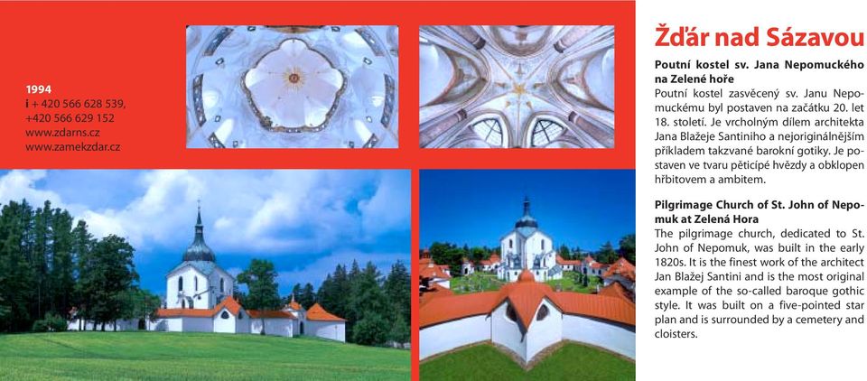 Je postaven ve tvaru pěticípé hvězdy a obklopen hřbitovem a ambitem. Pilgrimage Church of St. John of Nepomuk at Zelená Hora The pilgrimage church, dedicated to St.