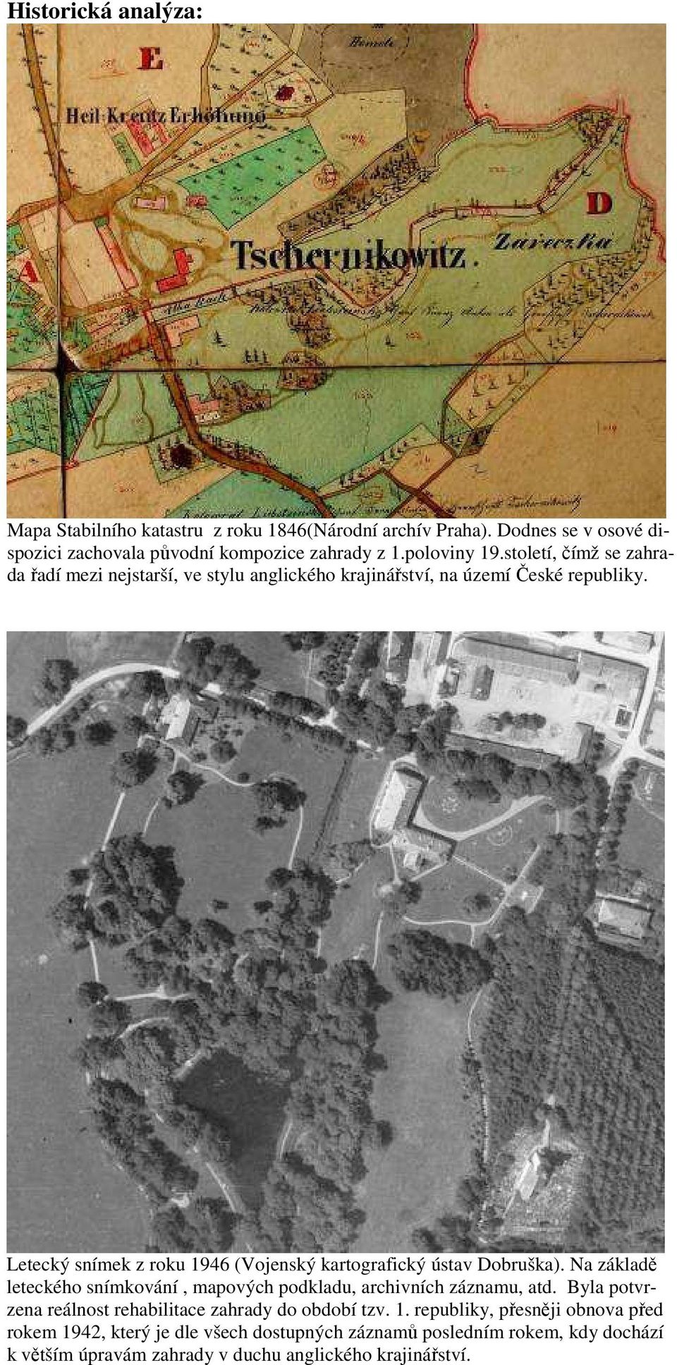 Letecký snímek z roku 1946 (Vojenský kartografický ústav Dobruška). Na základě leteckého snímkování, mapových podkladu, archivních záznamu, atd.