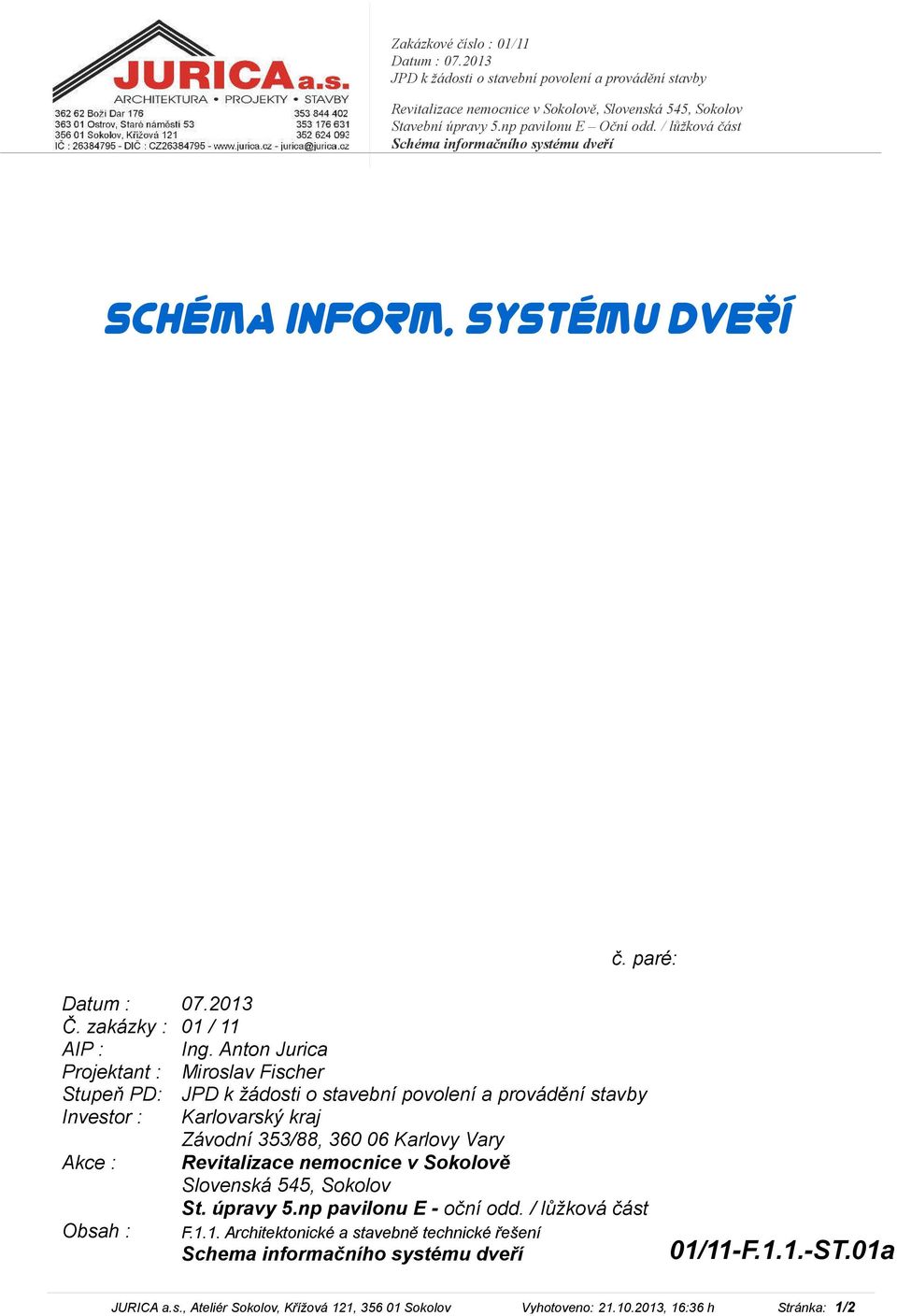 Anton Jurica Projektant : Miroslav Fischer Stupeň PD: JPD k žádosti o stavební povolení a provádění stavby Investor : Karlovarský kraj Závodní 353/88, 360 06 Karlovy Vary Akce : Revitalizace