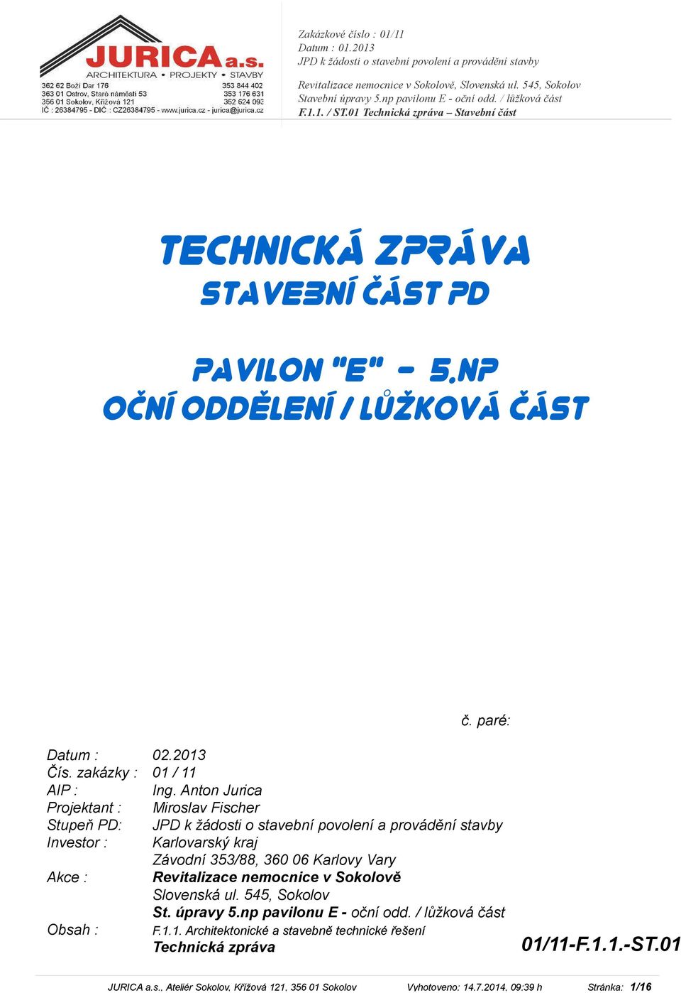 Anton Jurica Projektant : Miroslav Fischer Stupeň PD: JPD k žádosti o stavební povolení a provádění stavby Investor : Karlovarský kraj Závodní 353/88, 360 06 Karlovy Vary Akce : Revitalizace