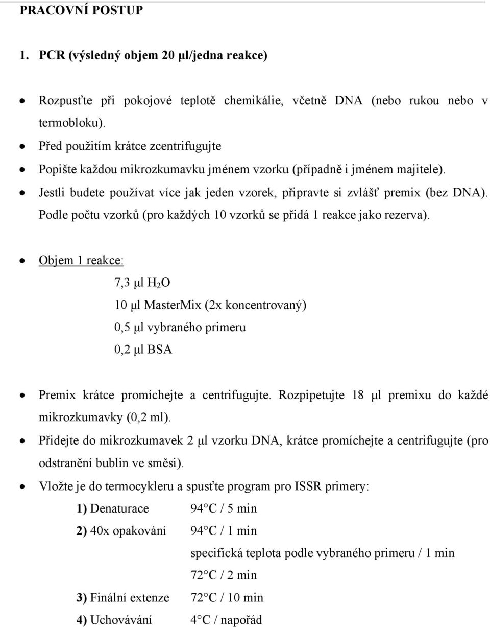 Podle počtu vzorků (pro každých 10 vzorků se přidá 1 reakce jako rezerva).