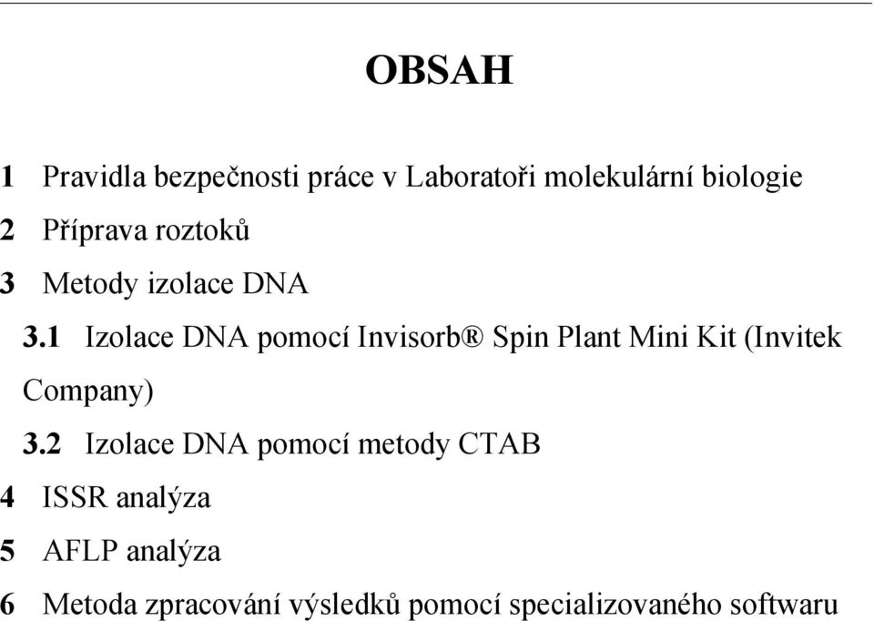 1 Izolace DNA pomocí Invisorb Spin Plant Mini Kit (Invitek Company) 3.