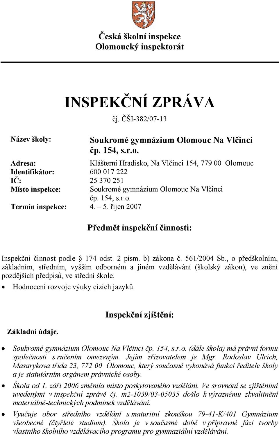 , o předškolním, základním, středním, vyšším odborném a jiném vzdělávání (školský zákon), ve znění pozdějších předpisů, ve střední škole. Hodnocení rozvoje výuky cizích jazyků. Základní údaje.