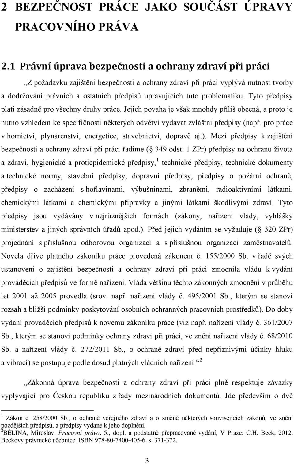 problematiku. Tyto předpisy platí zásadně pro všechny druhy práce.