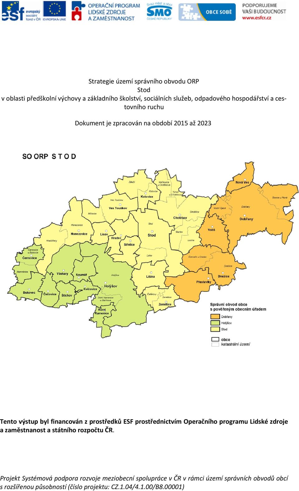 prostřednictvím Operačního programu Lidské zdroje a zaměstnanost a státního rozpočtu ČR.