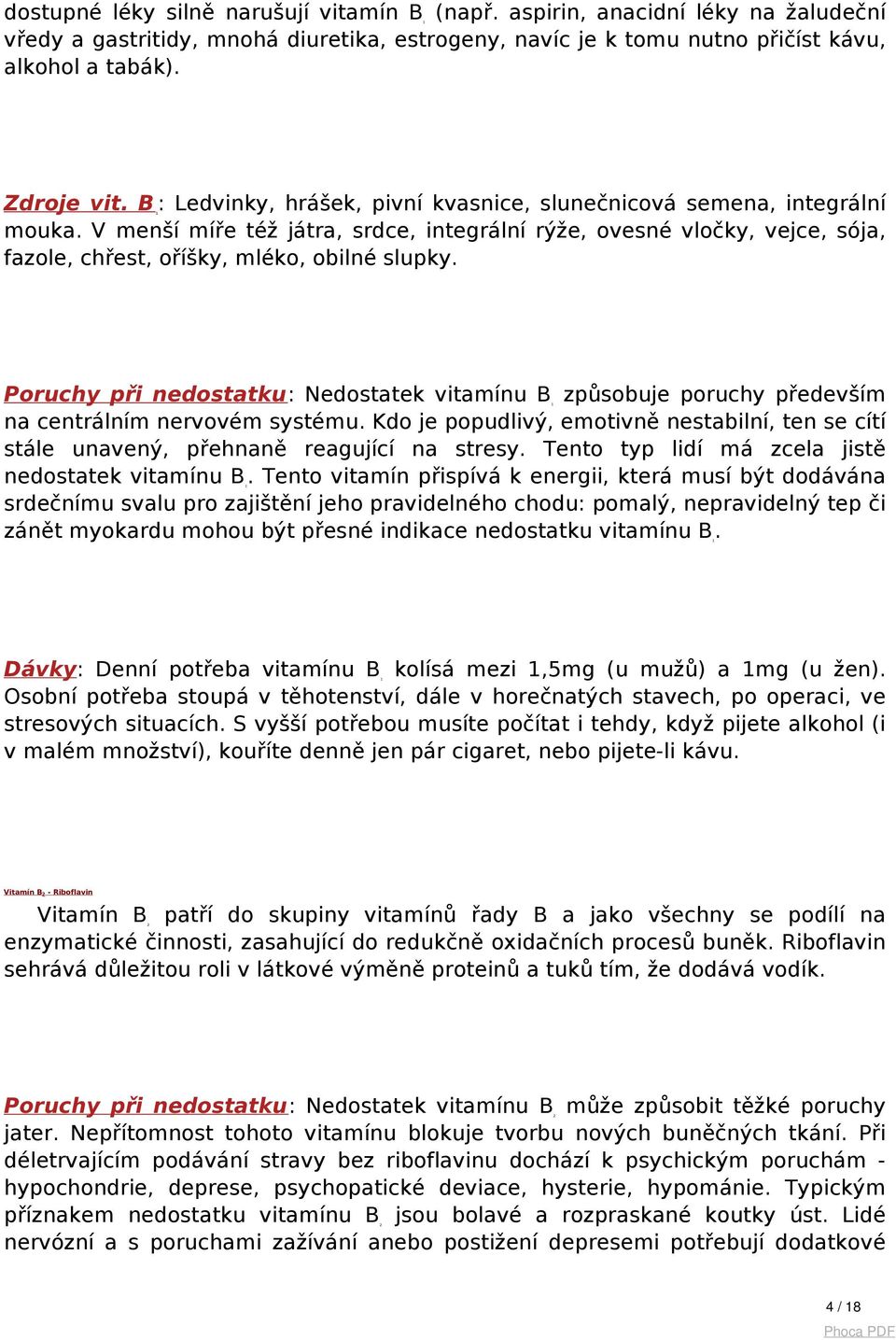 Poruchy při nedostatku: Nedostatek vitamínu způsobuje poruchy především B1 na centrálním nervovém systému.