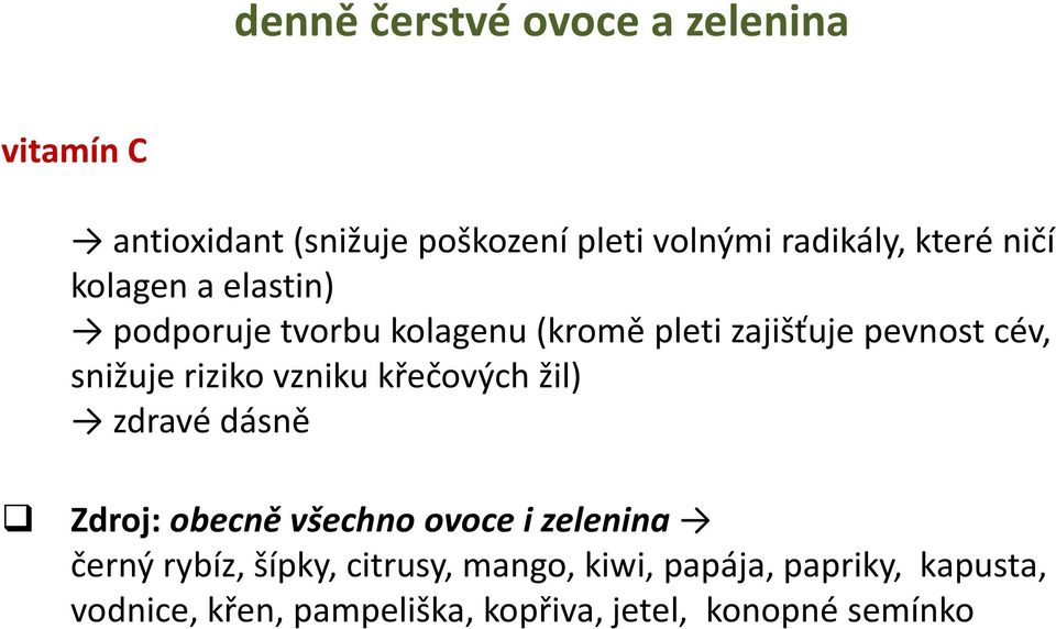 riziko vzniku křečových žil) zdravé dásně Zdroj: obecně všechno ovoce i zelenina černý rybíz, šípky,