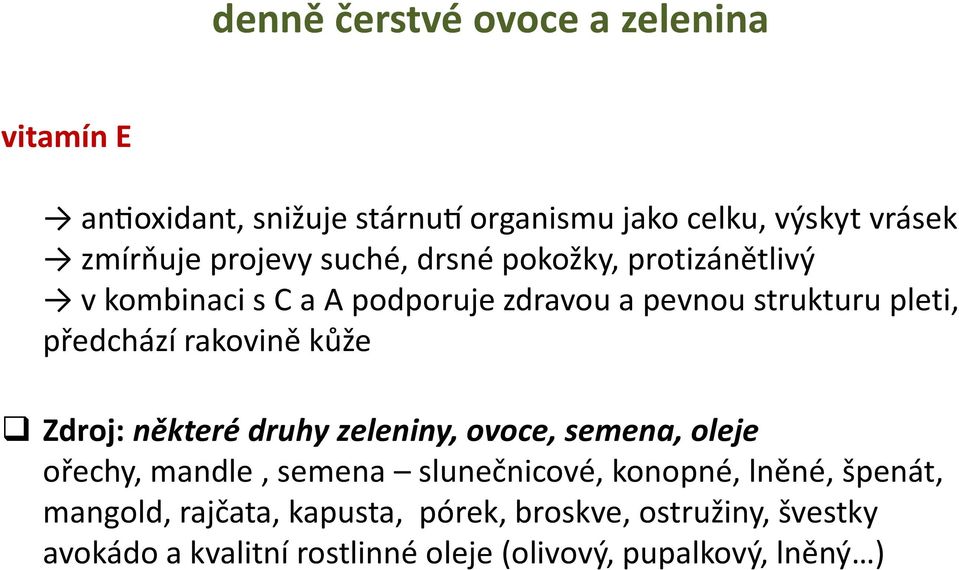 rakovině kůže Zdroj: některé druhy zeleniny, ovoce, semena, oleje ořechy, mandle, semena slunečnicové, konopné, lněné,