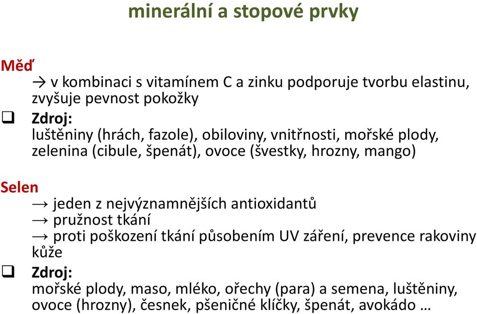 Selen jeden z nejvýznamnějších antioxidantů pružnost tkání proti poškození tkání působením UV záření, prevence rakoviny