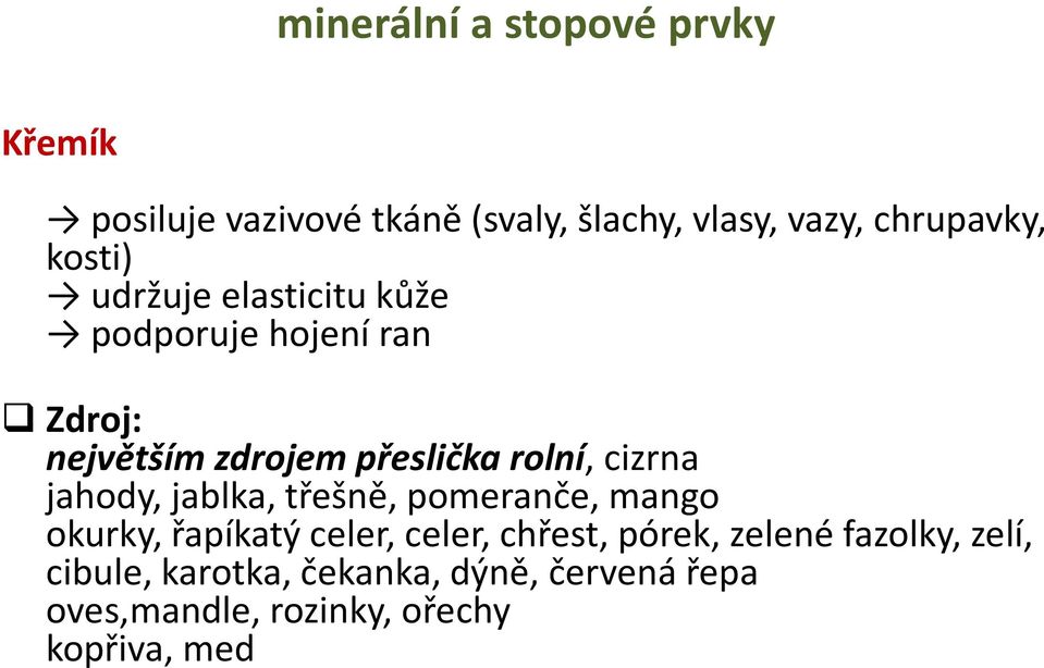 cizrna jahody, jablka, třešně, pomeranče, mango okurky, řapíkatý celer, celer, chřest, pórek,