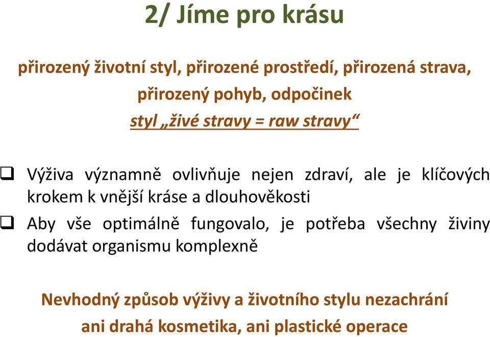 krokem k vnější kráse a dlouhověkosti Aby vše optimálně fungovalo, je potřeba všechny živiny dodávat