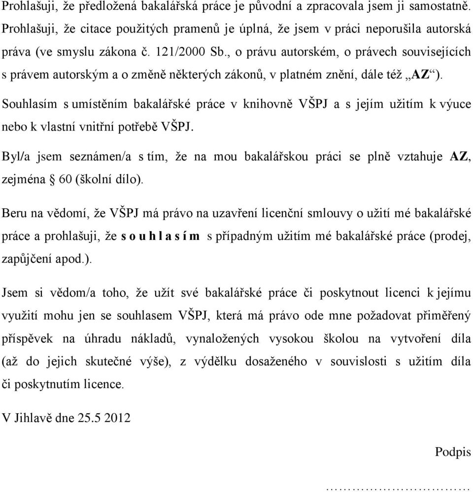 Souhlasím s umístěním bakalářské práce v knihovně VŠPJ a s jejím užitím k výuce nebo k vlastní vnitřní potřebě VŠPJ.