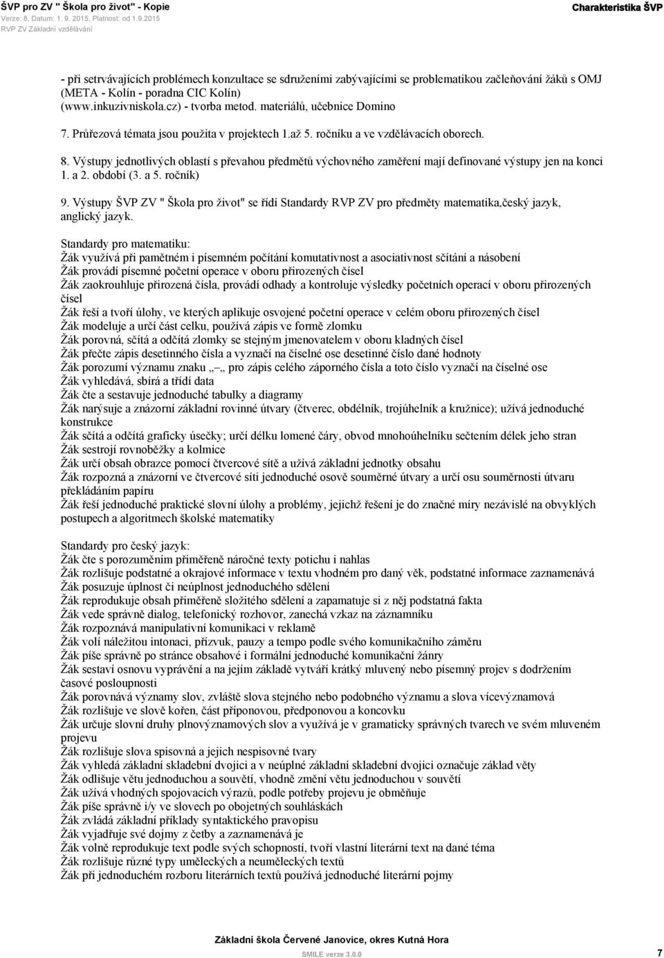 Výstupy jednotlivých oblastí s převahou předmětů výchovného zaměření mají definované výstupy jen na konci 1. a 2. období (3. a 5. ročník) 9.