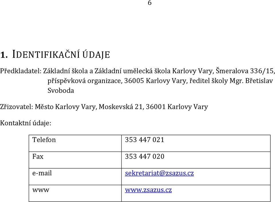 Břetislav Svoboda Zřizovatel: Město Karlovy Vary, Moskevská 21, 36001 Karlovy Vary