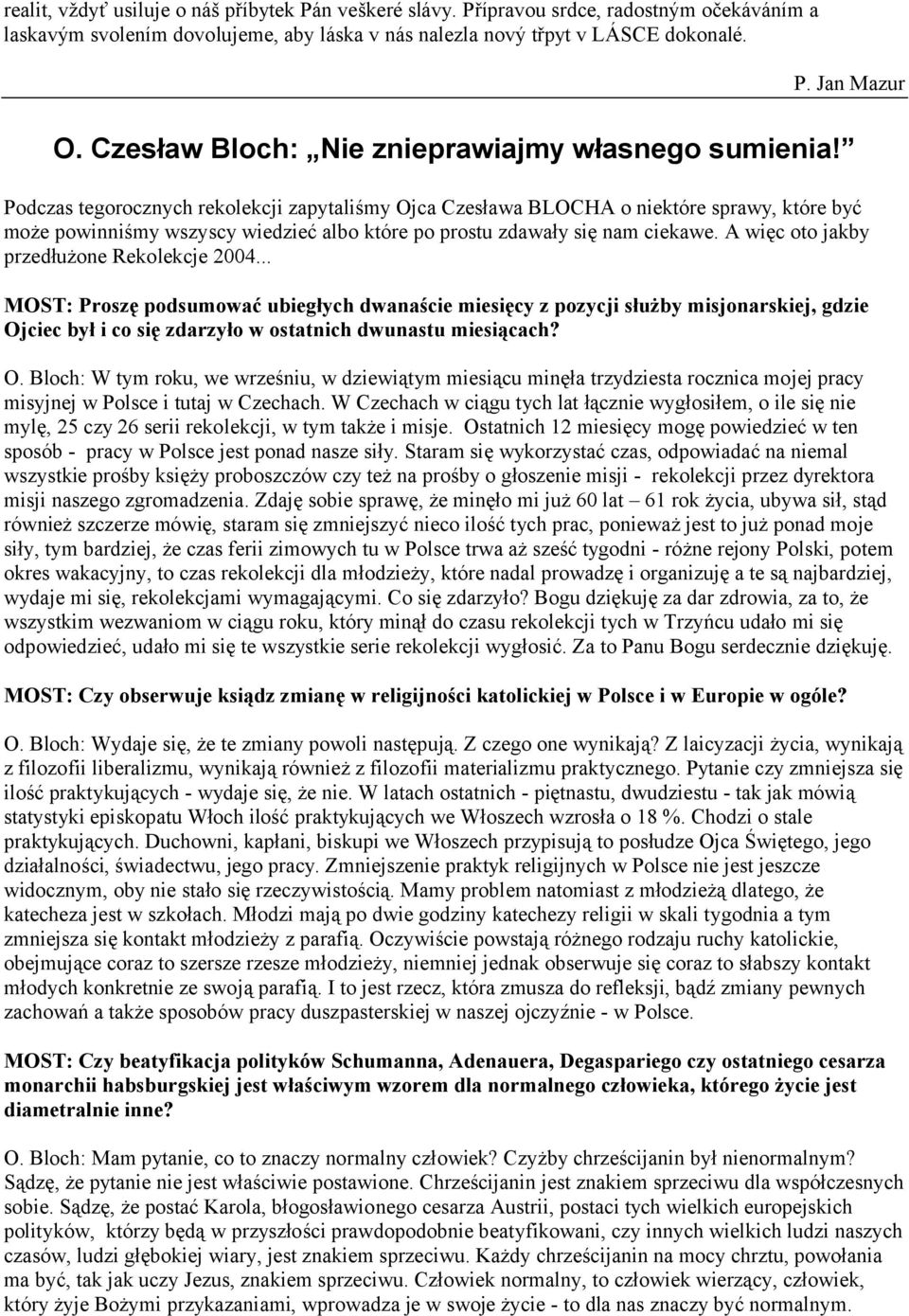 Podczas tegorocznych rekolekcji zapytaliśmy Ojca Czesława BLOCHA o niektóre sprawy, które być może powinniśmy wszyscy wiedzieć albo które po prostu zdawały się nam ciekawe.