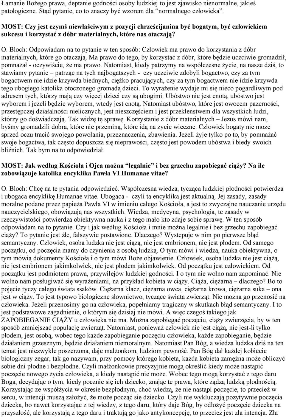 Bloch: Odpowiadam na to pytanie w ten sposób: Człowiek ma prawo do korzystania z dóbr materialnych, które go otaczają.