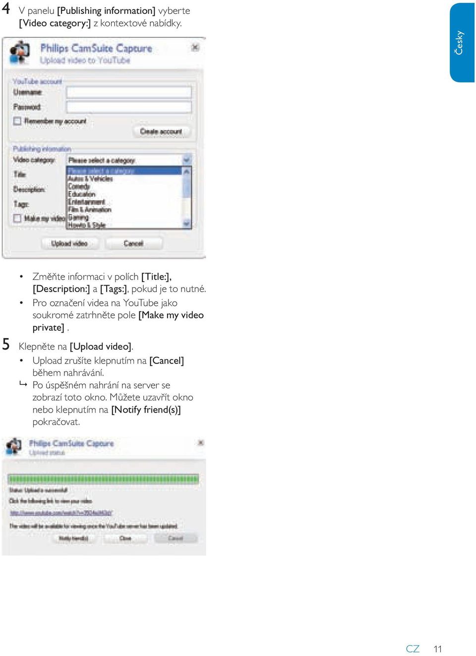 Pro označení videa na YouTube jako soukromé zatrhněte pole [Make my video private]. 5 Klepněte na [Upload video].