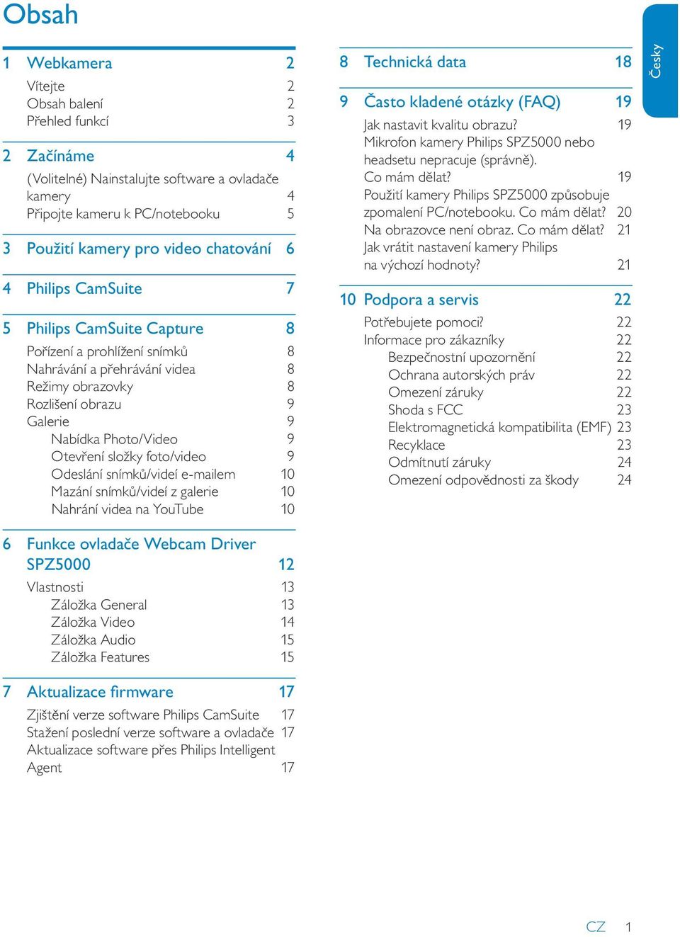 foto/video 9 Odeslání snímků/videí e-mailem 10 Mazání snímků/videí z galerie 10 Nahrání videa na YouTube 10 8 Technická data 18 9 Často kladené otázky (FAQ) 19 Jak nastavit kvalitu obrazu?