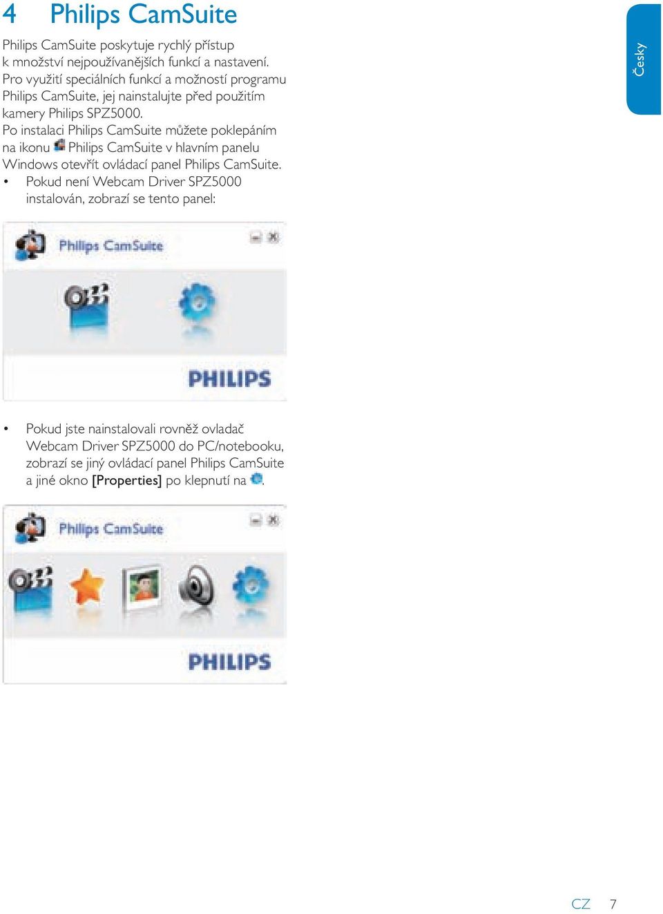 Po instalaci Philips CamSuite můžete poklepáním na ikonu Philips CamSuite v hlavním panelu Windows otevřít ovládací panel Philips CamSuite.