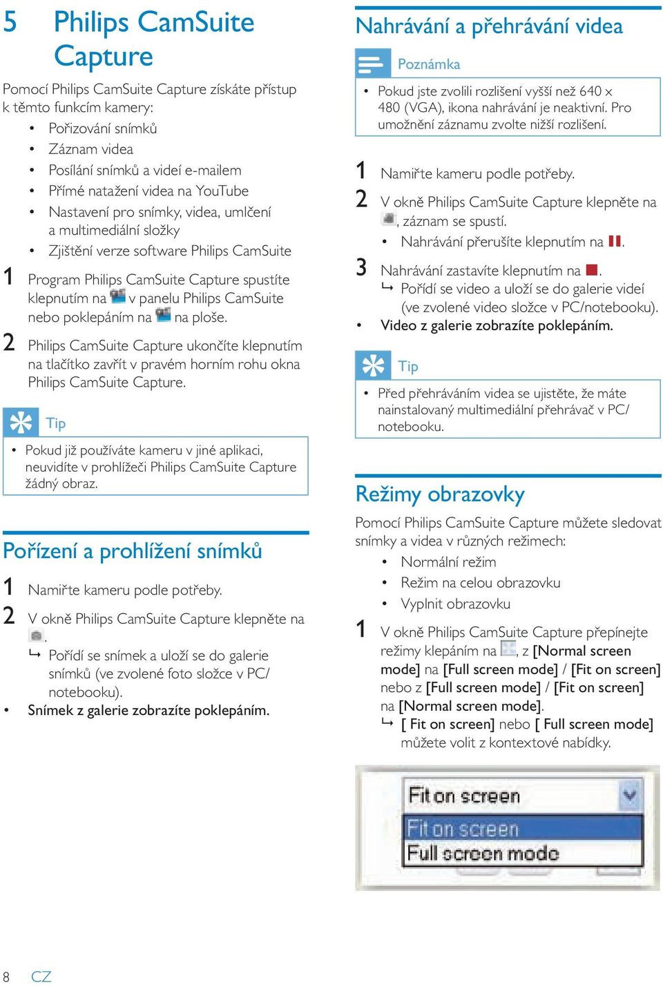 na na ploše. 2 Philips CamSuite Capture ukončíte klepnutím na tlačítko zavřít v pravém horním rohu okna Philips CamSuite Capture.