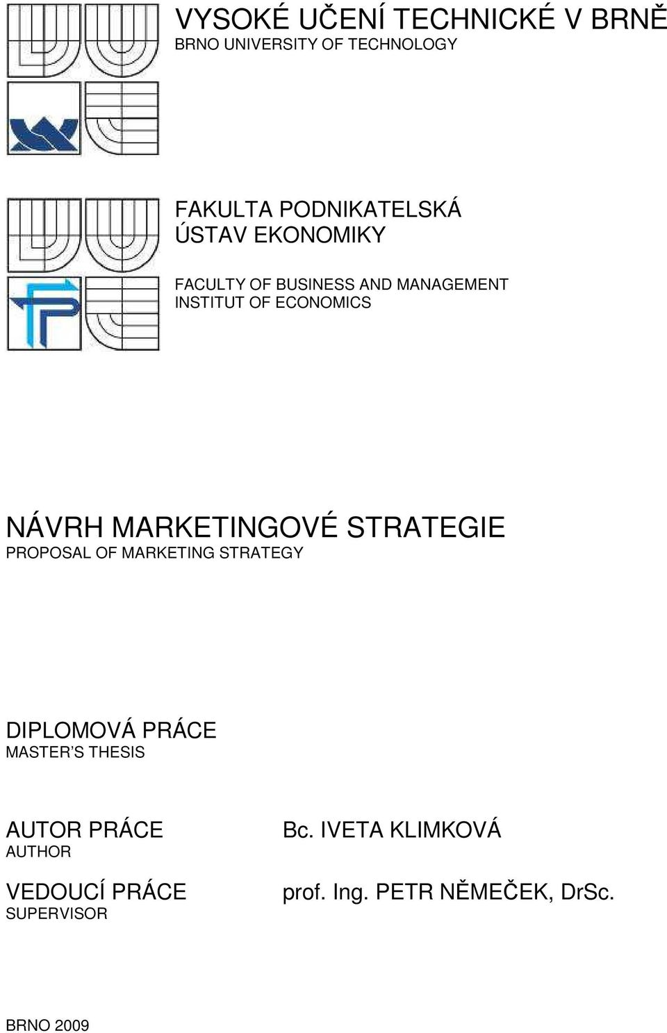 STRATEGIE PROPOSAL OF MARKETING STRATEGY DIPLOMOVÁ PRÁCE MASTER S THESIS AUTOR PRÁCE