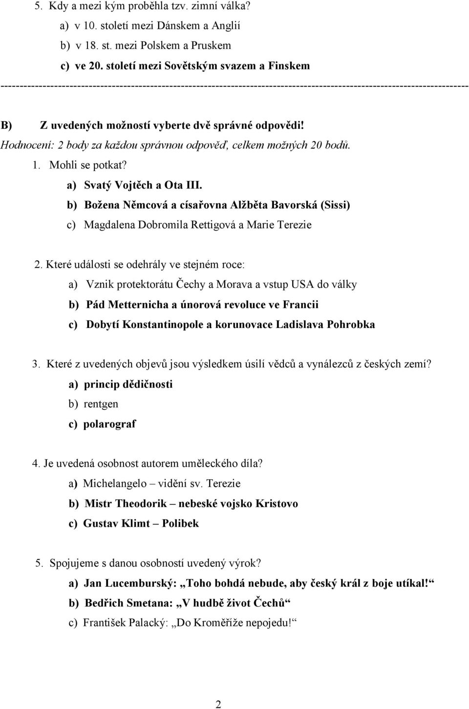 správné odpovědi! Hodnocení: 2 body za každou správnou odpověď, celkem možných 20 bodů. 1. Mohli se potkat? Svatý Vojtěch a Ota III.