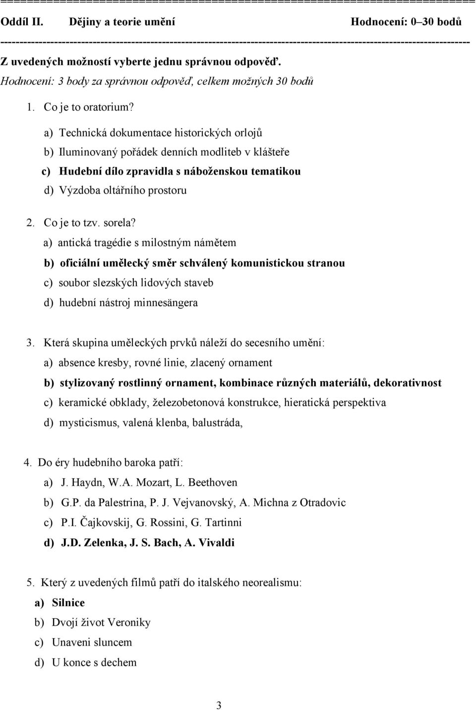 jednu správnou odpověď. Hodnocení: 3 body za správnou odpověď, celkem možných 30 bodů 1. Co je to oratorium?