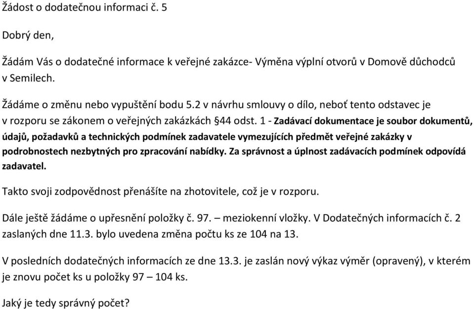 1 - Zadávací dokumentace je soubor dokumentů, údajů, požadavků a technických podmínek zadavatele vymezujících předmět veřejné zakázky v podrobnostech nezbytných pro zpracování nabídky.