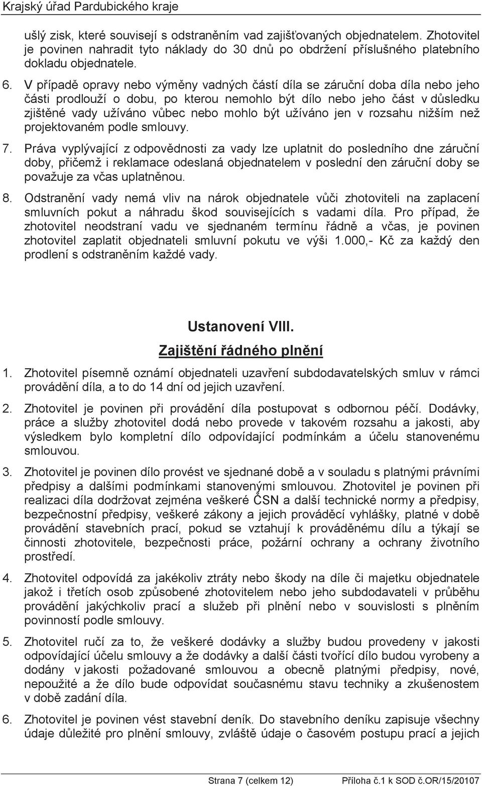 000,- Ustanovení VIII. 1. Zhotovitel písemn 2. práce a služby zhotovitel dodá nebo provede v takovém rozsahu a jakosti, aby smlouvou.