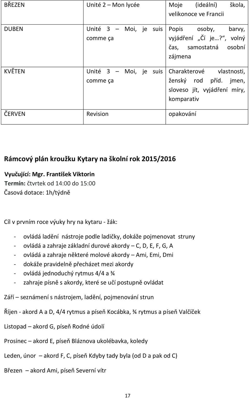 jmen, sloveso jít, vyjádření míry, komparativ ČERVEN Revision opakování Rámcový plán kroužku Kytary na školní rok 2015/2016 Vyučující: Mgr.