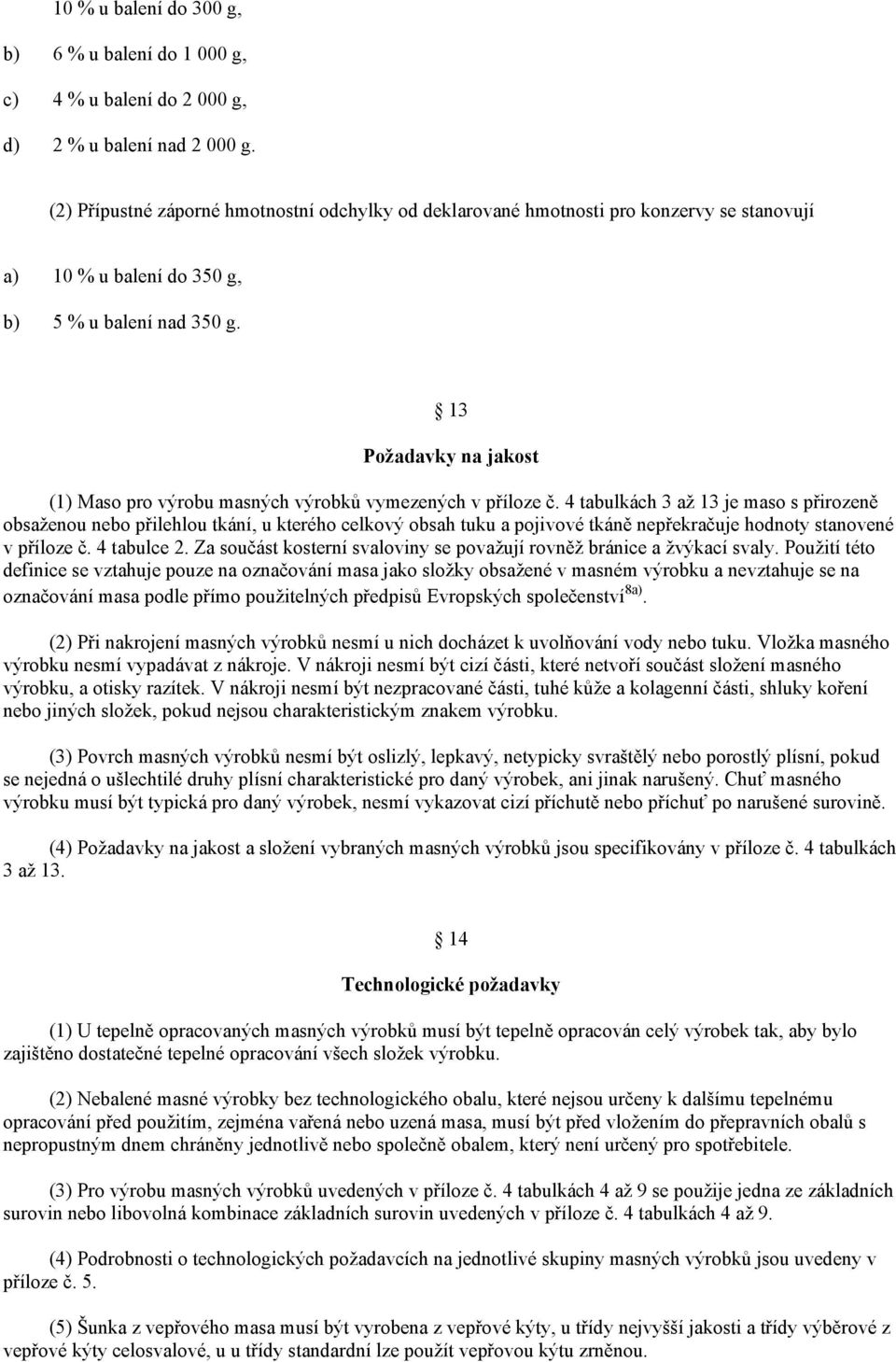 13 Požadavky na jakost (1) Maso pro výrobu masných výrobků vymezených v příloze č.