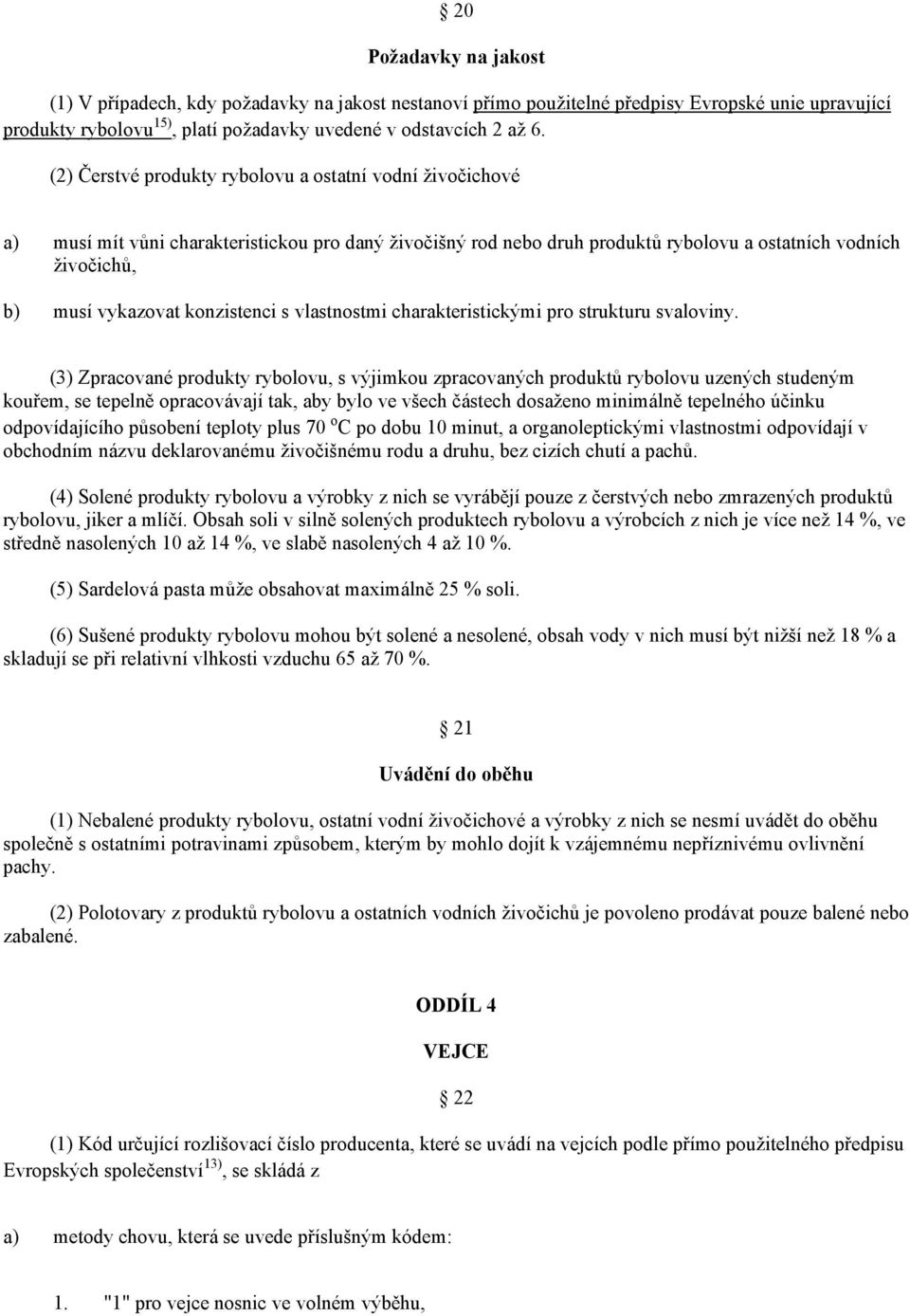 konzistenci s vlastnostmi charakteristickými pro strukturu svaloviny.