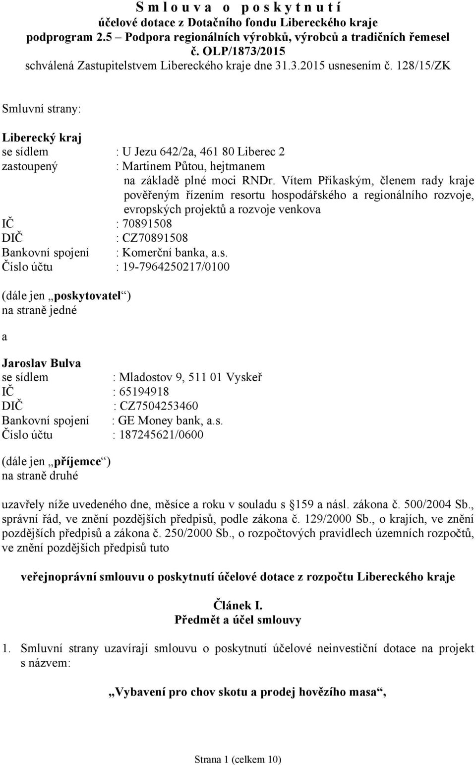 128/15/ZK Smluvní strany: Liberecký kraj se sídlem : U Jezu 642/2a, 461 80 Liberec 2 zastoupený : Martinem Půtou, hejtmanem na základě plné moci RNDr.