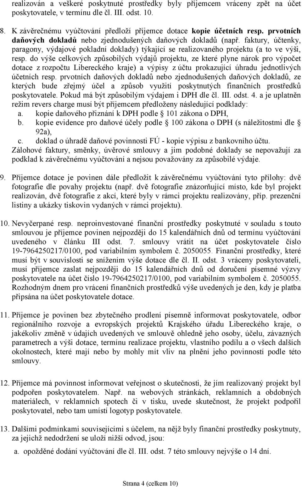 do výše celkových způsobilých výdajů projektu, ze které plyne nárok pro výpočet dotace z rozpočtu Libereckého kraje) a výpisy zúčtu prokazující úhradu jednotlivých účetních resp.