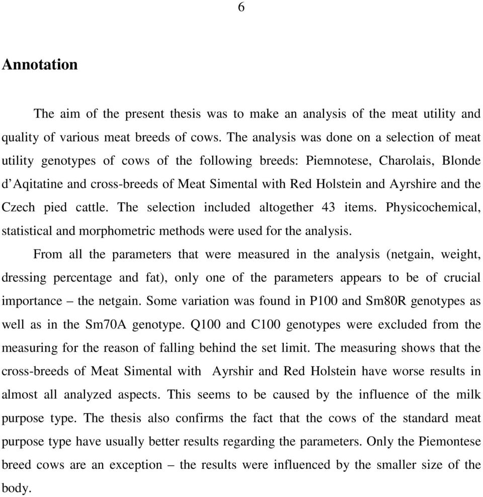 Ayrshire and the Czech pied cattle. The selection included altogether 43 items. Physicochemical, statistical and morphometric methods were used for the analysis.