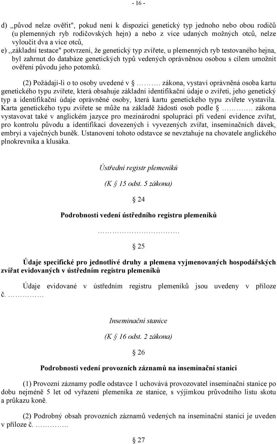 potomků. (2) Požádají-li o to osoby uvedené v.