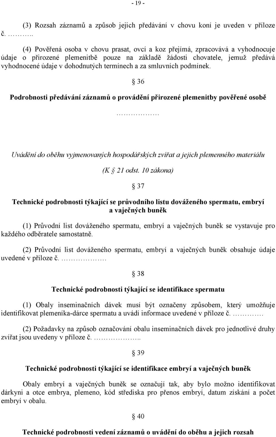 termínech a za smluvních podmínek.