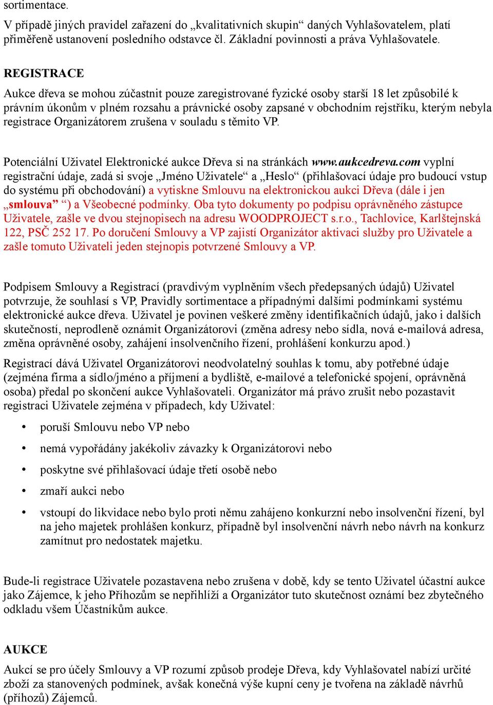 registrace Organizátorem zrušena v souladu s těmito VP. Potenciální Uživatel Elektronické aukce Dřeva si na stránkách www.aukcedreva.