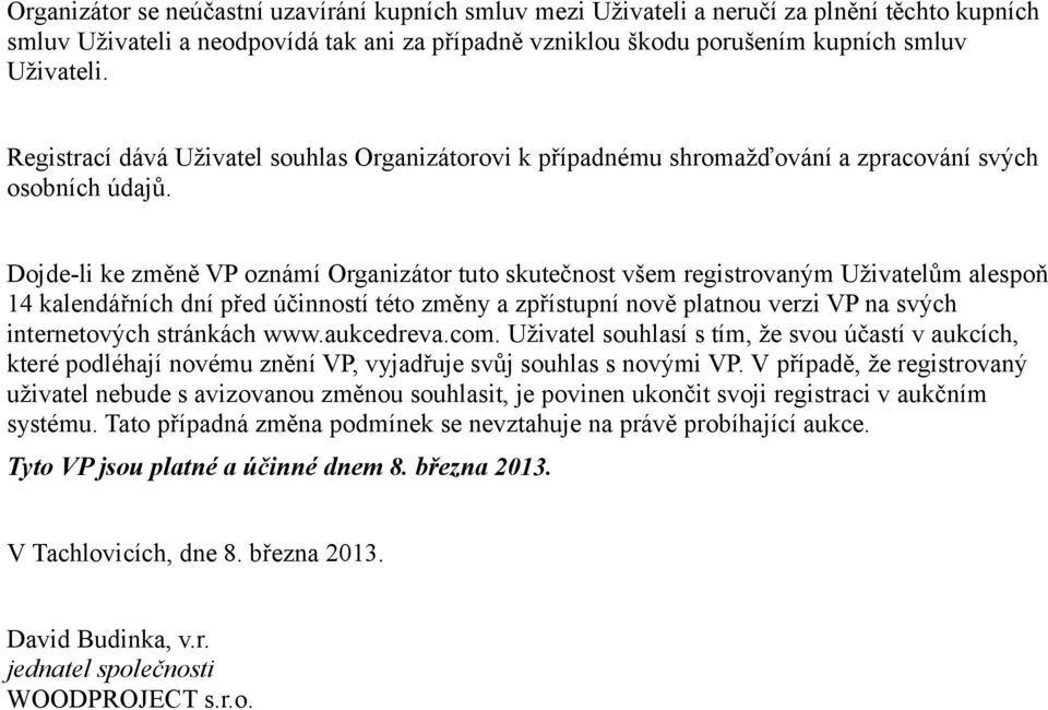 Dojde-li ke změně VP oznámí Organizátor tuto skutečnost všem registrovaným Uživatelům alespoň 14 kalendářních dní před účinností této změny a zpřístupní nově platnou verzi VP na svých internetových