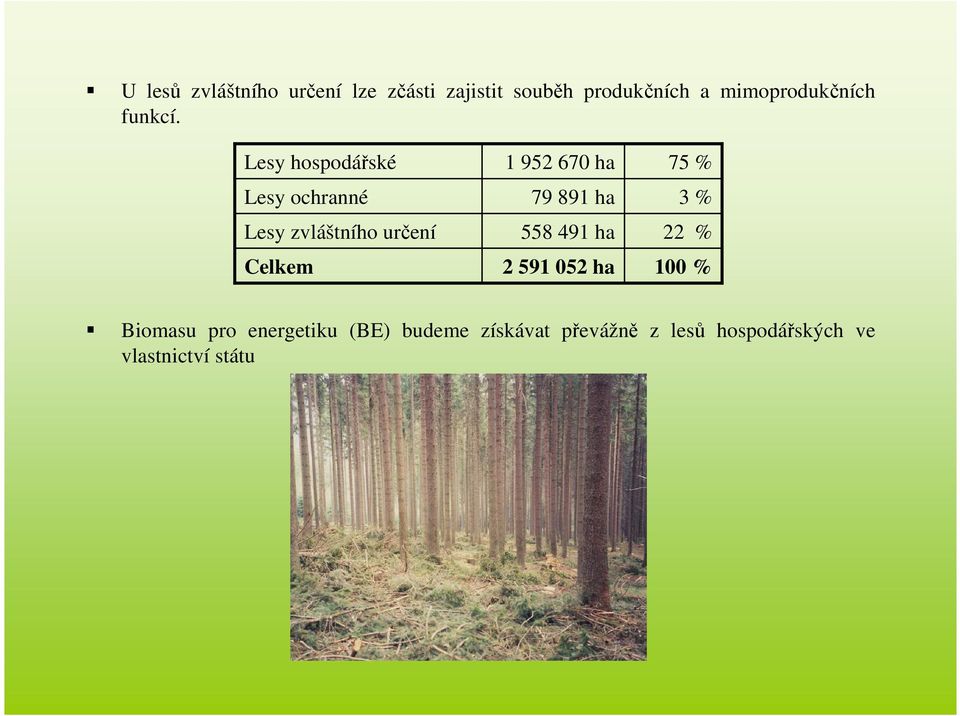 Lesy hospodářské Lesy ochranné Lesy zvláštního určení Celkem 1 952 670 ha 79