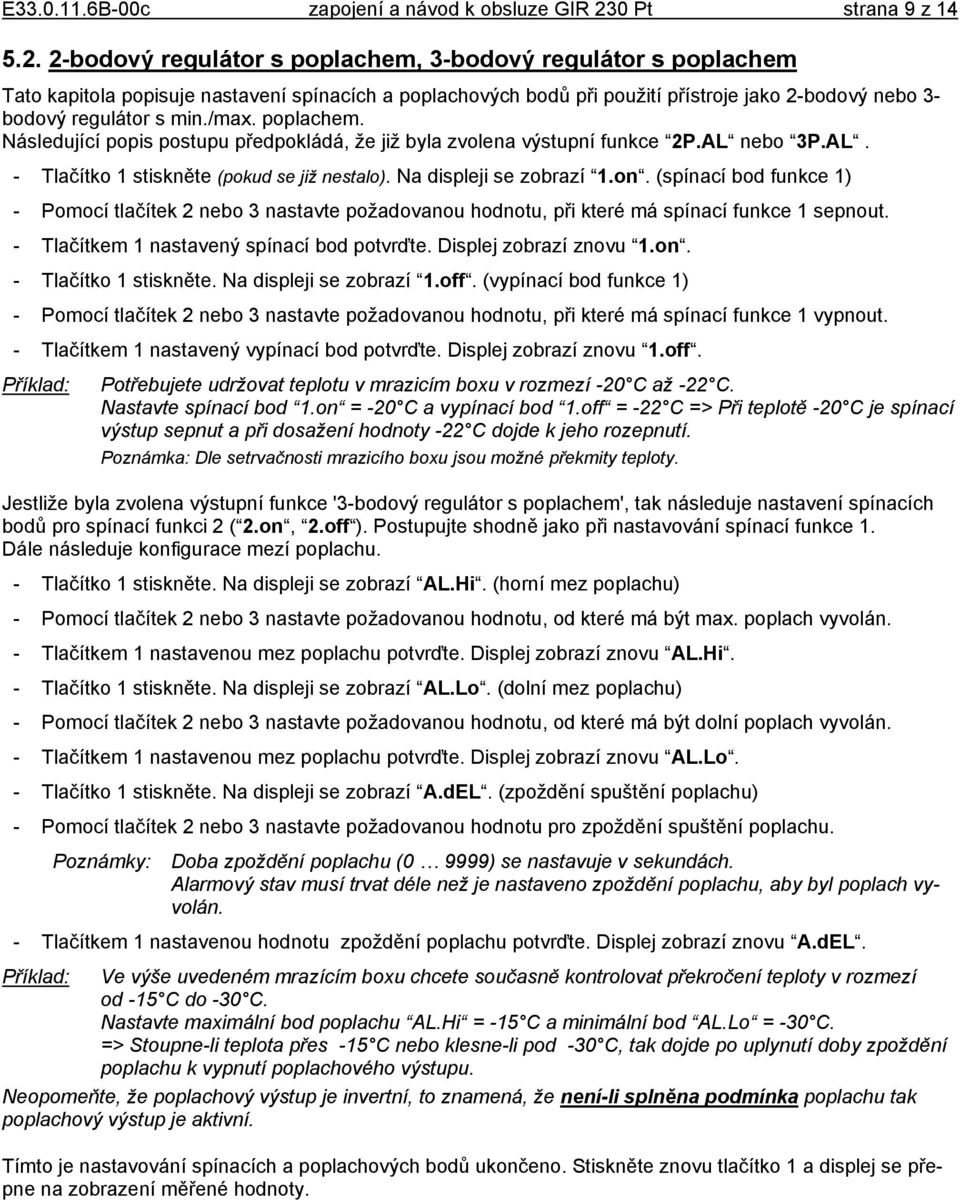 2-bodový regulátor s poplachem, 3-bodový regulátor s poplachem Tato kapitola popisuje nastavení spínacích a poplachových bodů při použití přístroje jako 2-bodový nebo 3- bodový regulátor s min./max.