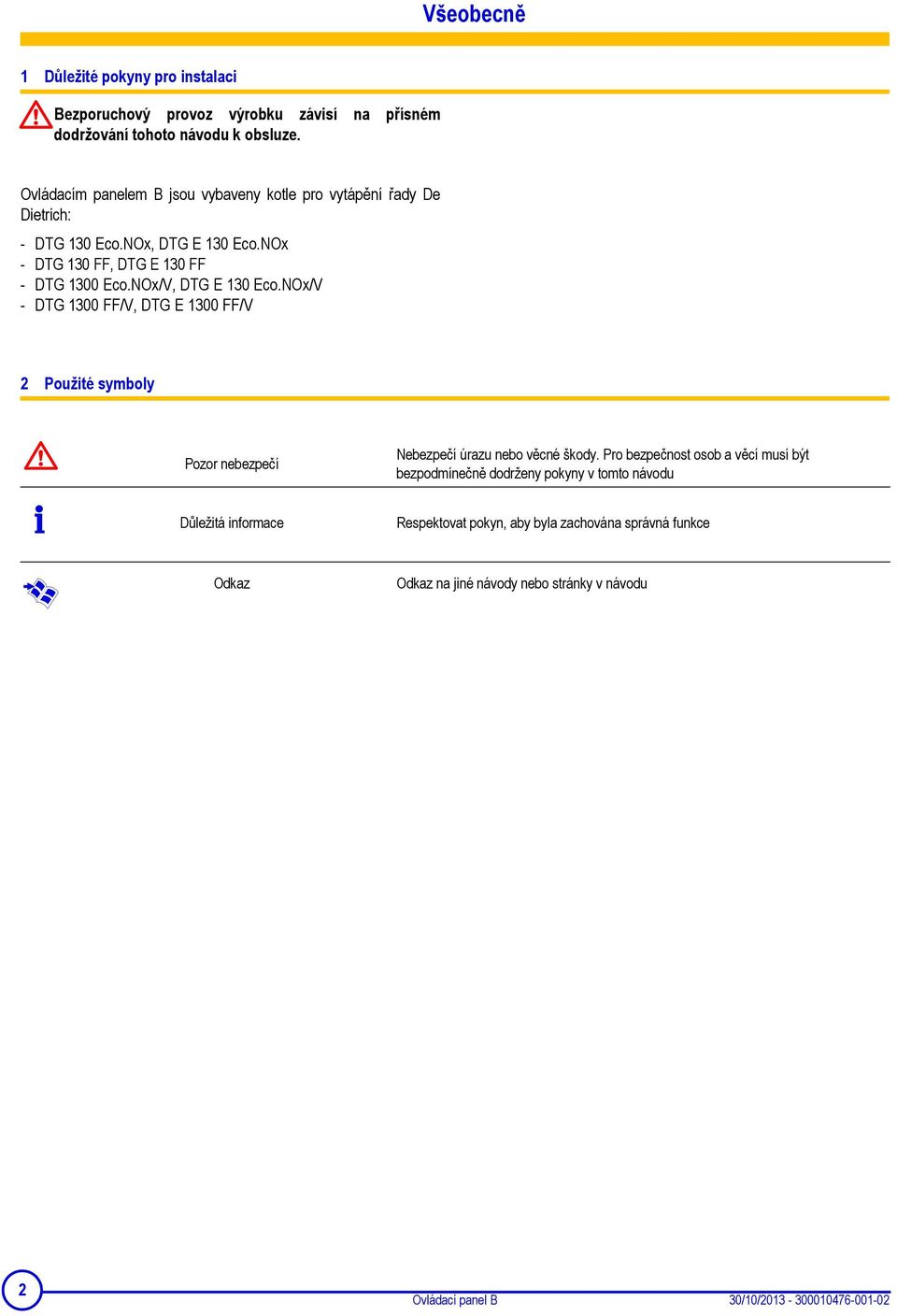 NOx/V, DTG E 130 Eco.NOx/V - DTG 1300 FF/V, DTG E 1300 FF/V 2 Použité symboly Pozor nebezpečí Nebezpečí úrazu nebo věcné škody.