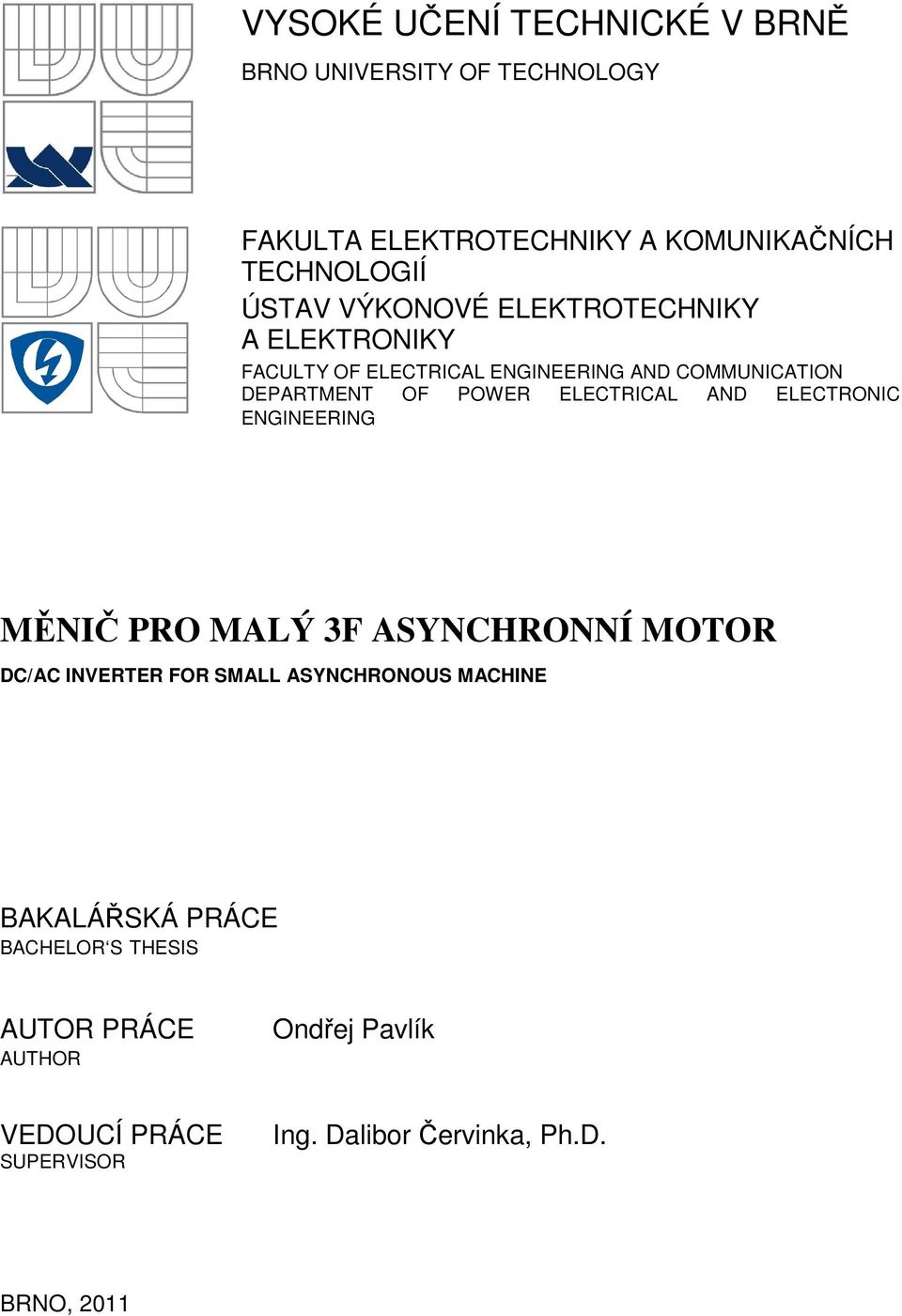 ELECTRICAL AND ELECTRONIC ENGINEERING MĚNIČ PRO MALÝ 3F ASYNCHRONNÍ MOTOR DC/AC INVERTER FOR SMALL ASYNCHRONOUS MACHINE