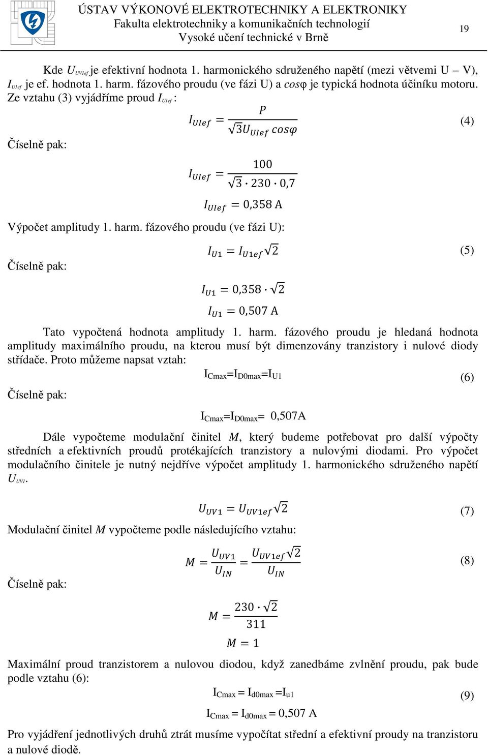 fázového proudu (ve fázi U): Číselně pak: 2 (5) 0,358 2 0,507 A Tato vypočtená hodnota amplitudy 1. harm.