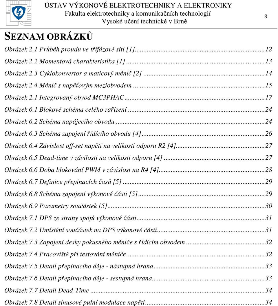 .. 26 Obrázek 6.4 Závislost off-set napětí na velikosti odporu R2 [4]... 27 Obrázek 6.5 Dead-time v závilosti na velikosti odporu [4]... 27 Obrázek 6.6 Doba blokování PWM v závislost na R4 [4].