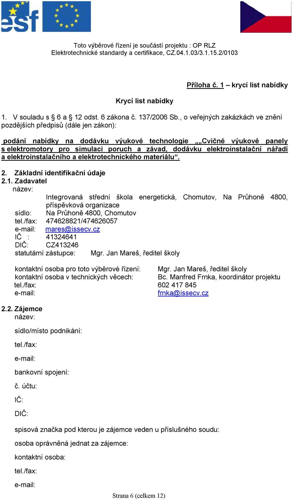 elektroinstalační nářadí a elektroinstalačního a elektrotechnického materiálu. 2. Základní identifikační údaje 2.1.